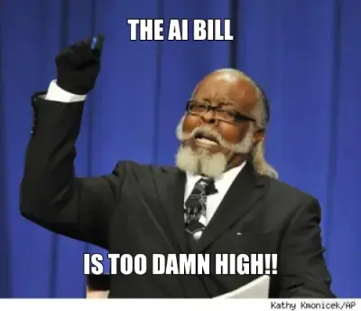 THE AI BILL - IS TOO DAMN HIGH!! meme