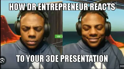 HOW DR ENTREPRENEUR REACTS - TO YOUR 3DE PRESENTATION meme