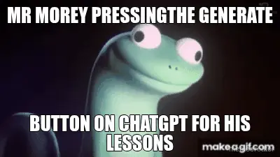MR MOREY PRESSINGTHE GENERATE - BUTTON ON CHATGPT FOR HIS LESSONS meme