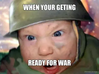 WHEN YOUR GETING - READY FOR WAR