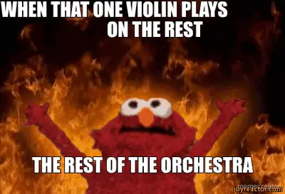 WHEN THAT ONE VIOLIN PLAYS                        ON THE REST - THE REST OF THE ORCHESTRA meme
