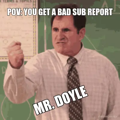 POV: YOU GET A BAD SUB REPORT - MR. DOYLE meme