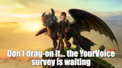 Don’t drag-on it… the YourVoice survey is waiting meme
