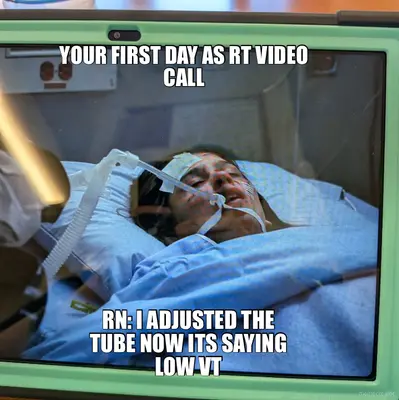 YOUR FIRST DAY AS RT VIDEO CALL - RN: I ADJUSTED THE TUBE NOW ITS SAYING LOW VT meme