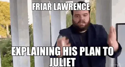 FRIAR LAWRENCE   - EXPLAINING HIS PLAN TO JULIET meme