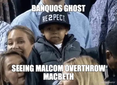 BANQUOS GHOST - SEEING MALCOM OVERTHROW MACBETH meme
