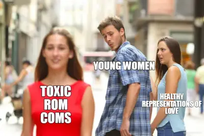 YOUNG WOMEN - HEALTHY REPRESENTATIONS OF LOVE - TOXIC ROM COMS