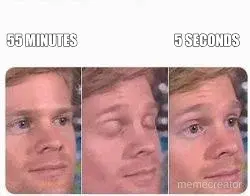 55 MINUTES - 5 SECONDS meme