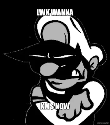 LWK WANNA - KMS NOW meme
