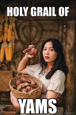 HOLY GRAIL OF - YAMS meme