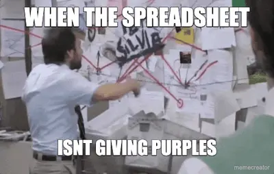 WHEN THE SPREADSHEET - ISNT GIVING PURPLES meme