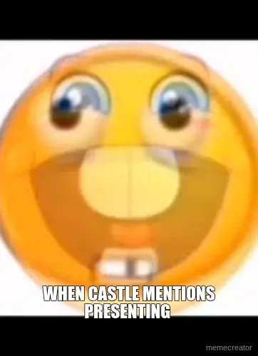 WHEN CASTLE MENTIONS PRESENTING meme