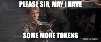 PLEASE SIR, MAY I HAVE | SOME MORE TOKENS meme