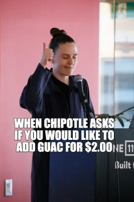 WHEN CHIPOTLE ASKS IF YOU WOULD LIKE TO ADD GUAC FOR $2.00 meme