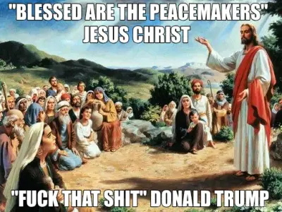"BLESSED ARE THE PEACEMAKERS" | "FUCK THAT SHIT" DONALD TRUMP | JESUS CHRIST meme