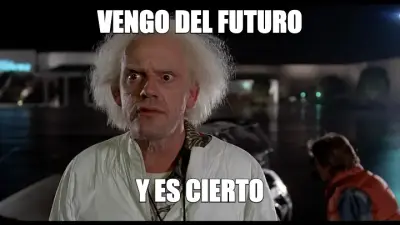 VENGO DEL FUTURO — Y ES CIERTO meme