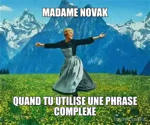 MADAME NOVAK - QUAND TU UTILISE UNE PHRASE COMPLEXE meme