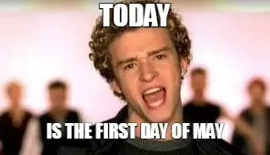 TODAY - IS THE FIRST DAY OF MAY meme