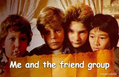 Me and the friend group meme