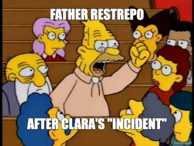 FATHER RESTREPO - AFTER CLARA'S "INCIDENT" meme