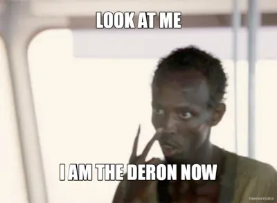 LOOK AT ME - I AM THE DERON NOW meme