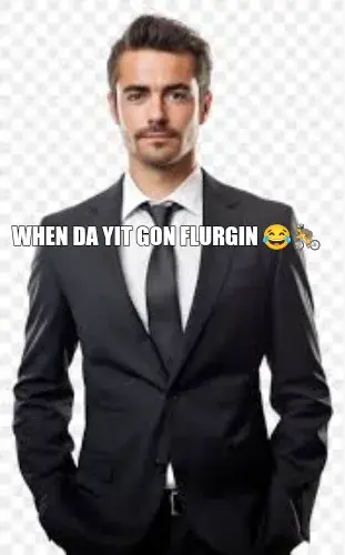 when da yit gon flurgin meme