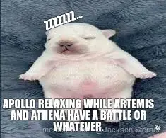 APOLLO RELAXING WHILE ARTEMIS AND ATHENA HAVE A BATTLE OR WHATEVER. - ZZZZZZZ... meme