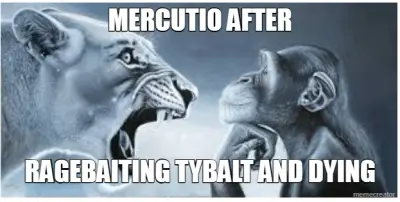 MERCUTIO AFTER - RAGEBAITING TYBALT AND DYING meme