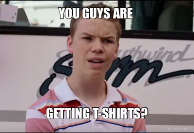 YOU GUYS ARE  - GETTING T-SHIRTS? meme