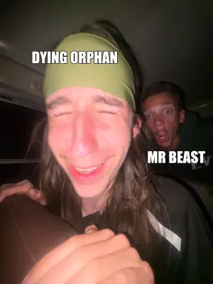 DYING ORPHAN - MR BEAST meme