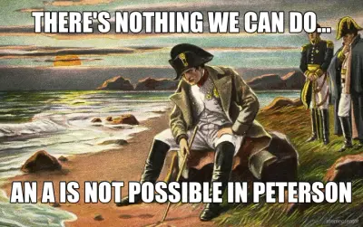 THERE'S NOTHING WE CAN DO... - AN A IS NOT POSSIBLE IN PETERSON meme