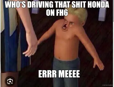 WHO'S DRIVING THAT SHIT HONDA ON FH6 - ERRR MEEEE