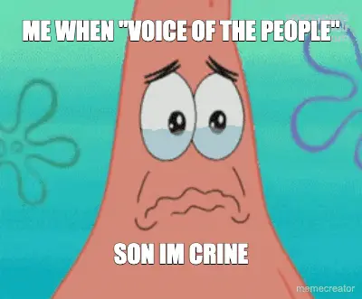 ME WHEN "VOICE OF THE PEOPLE" - SON IM CRINE meme