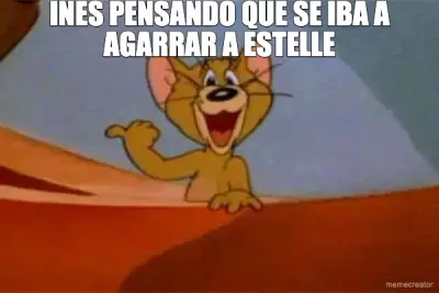 INES PENSANDO QUE SE IBA A AGARRAR A ESTELLE meme