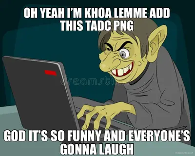 OH YEAH I’M KHOA LEMME ADD THIS TADC PNG - GOD IT’S SO FUNNY AND EVERYONE’S GONNA LAUGH meme