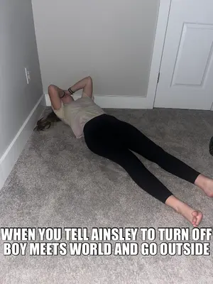 WHEN YOU TELL AINSLEY TO TURN OFF BOY MEETS WORLD AND GO OUTSIDE meme