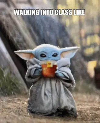 WALKING INTO CLASS LIKE meme