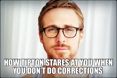 - HOW TIPTON STARES AT YOU WHEN YOU DON’T DO CORRECTIONS meme