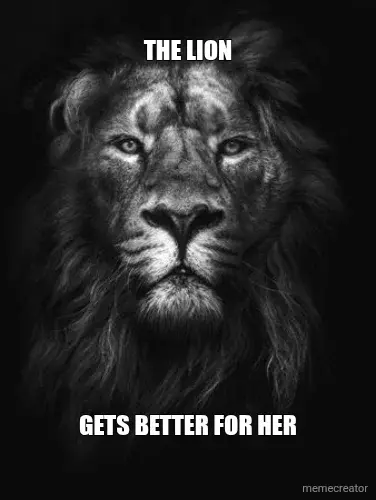 THE LION - GETS BETTER FOR HER meme