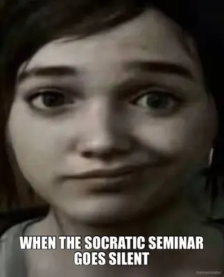 WHEN THE SOCRATIC SEMINAR GOES SILENT meme