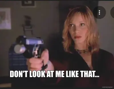 DON'T LOOK AT ME LIKE THAT... meme