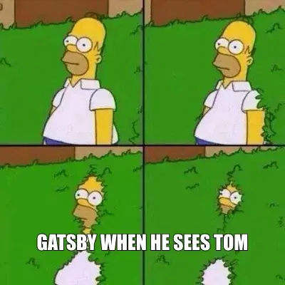GATSBY WHEN HE SEES TOM meme