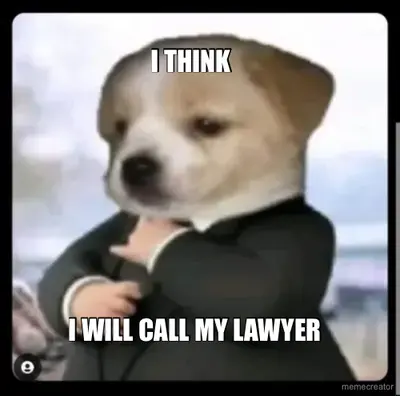 I THINK - I WILL CALL MY LAWYER meme