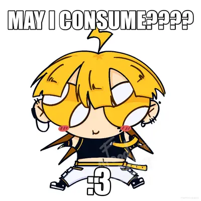 MAY I CONSUME???? - :3 meme
