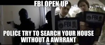 POLICE TRY TO SEARCH YOUR HOUSE WITHOUT A AWRRANT - FBI OPEN UP meme