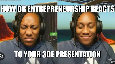 HOW DR ENTREPRENEURSHIP REACTS - TO YOUR 3DE PRESENTATION meme