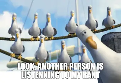 LOOK, ANOTHER PERSON IS LISTENNING TO MY RANT meme