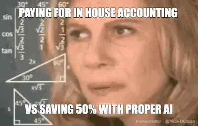 PAYING FOR IN HOUSE ACCOUNTING - VS SAVING 50% WITH PROPER AI meme