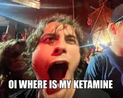 OI WHERE IS MY KETAMINE meme