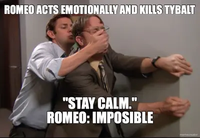 ROMEO ACTS EMOTIONALLY AND KILLS TYBALT - "STAY CALM."
ROMEO: IMPOSIBLE meme